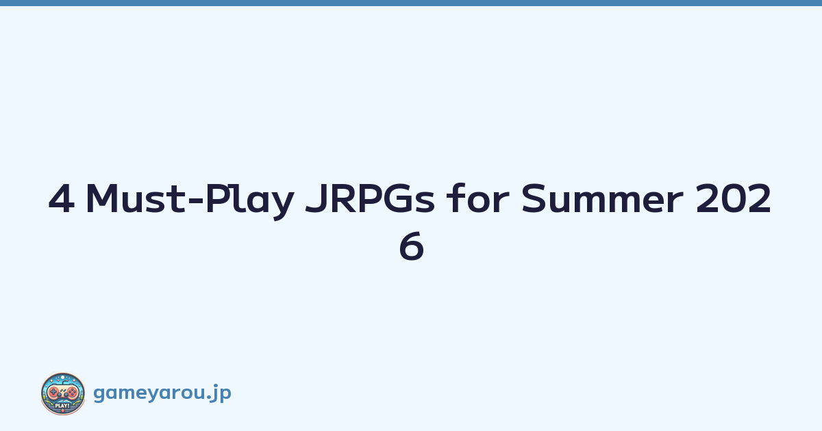 4 Must-Play JRPGs for Summer 2026