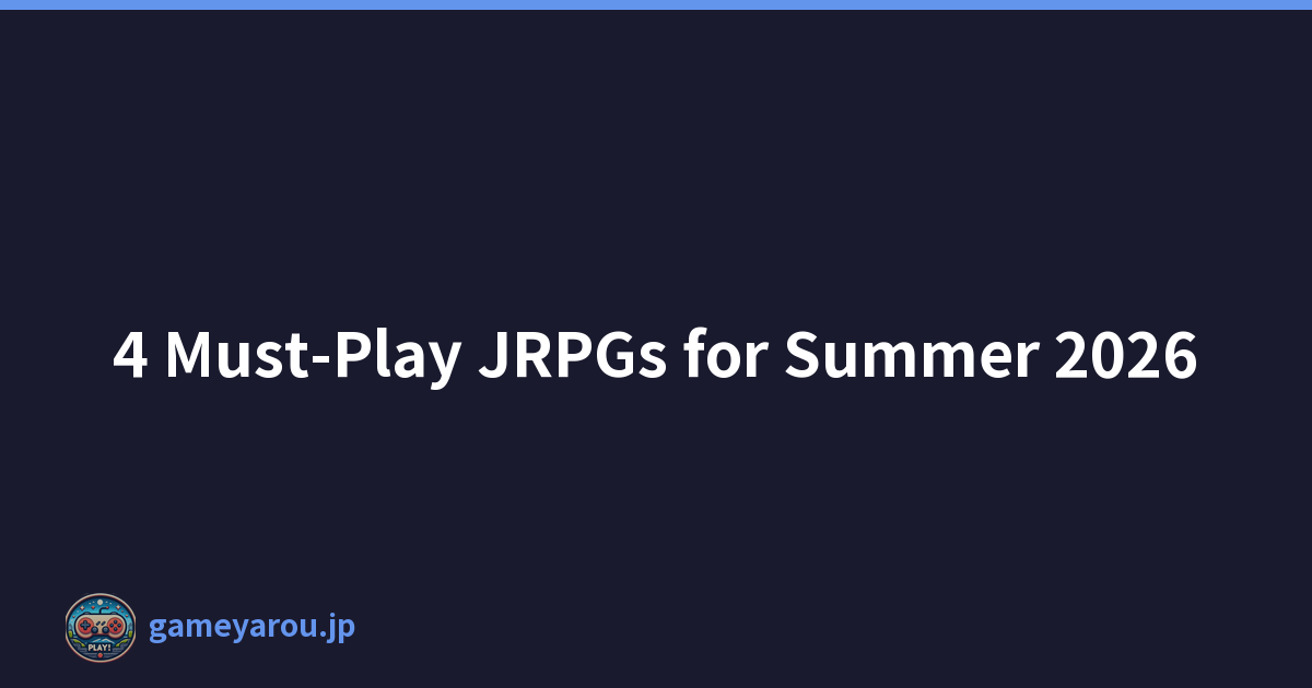 4 Must-Play JRPGs for Summer 2026