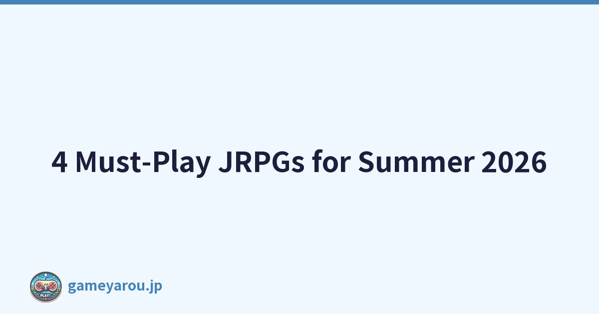4 Must-Play JRPGs for Summer 2026