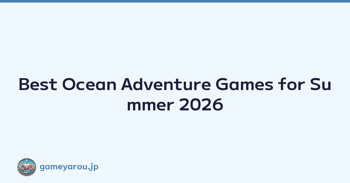 Best Ocean Adventure Games for Summer 2026