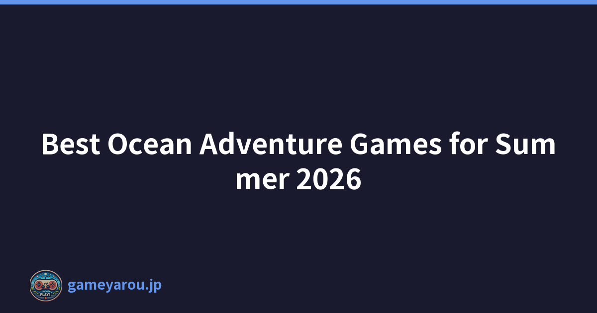 Best Ocean Adventure Games for Summer 2026