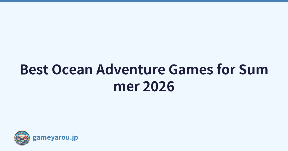 Best Ocean Adventure Games for Summer 2026