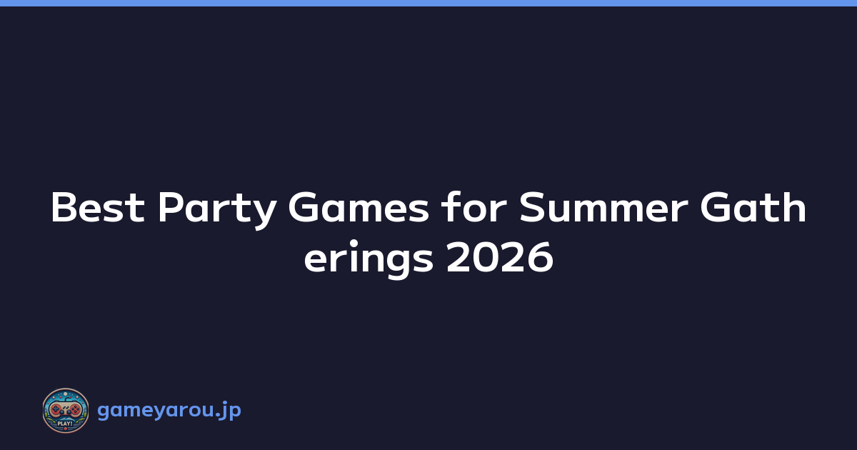 Best Party Games for Summer Gatherings 2026