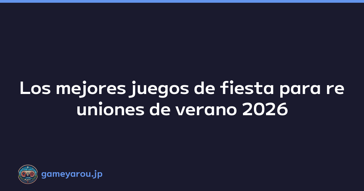 Los mejores juegos de fiesta para reuniones de verano 2026