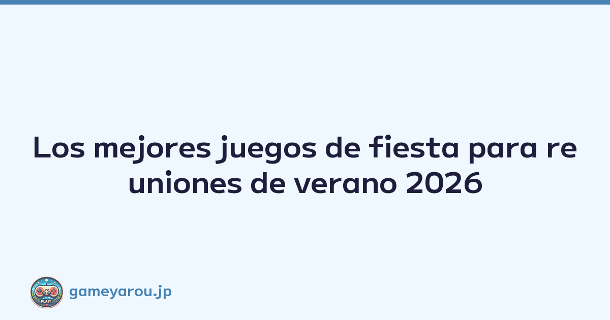 Los mejores juegos de fiesta para reuniones de verano 2026