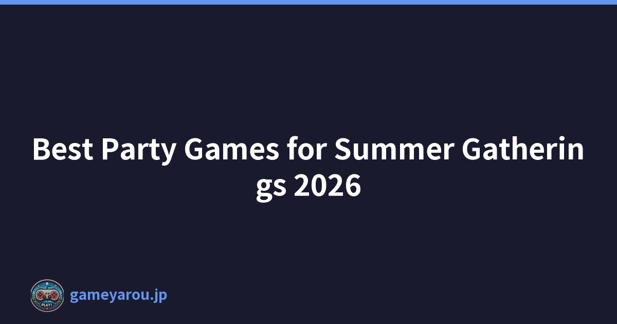 Best Party Games for Summer Gatherings 2026