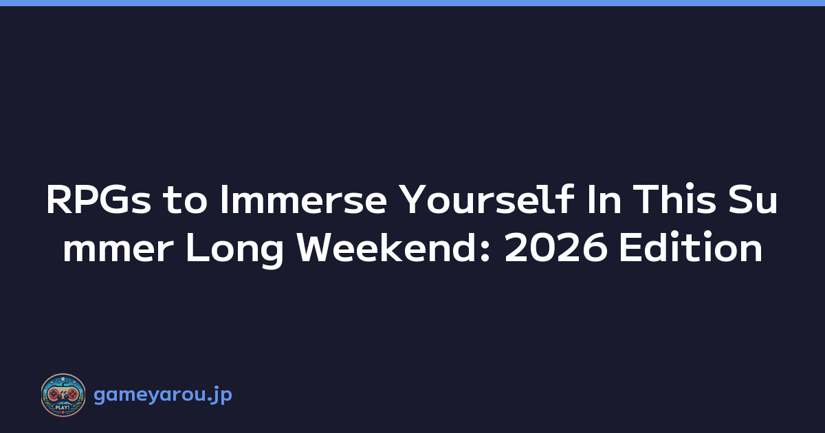 RPGs to Immerse Yourself In This Summer Long Weekend: 2026 Edition