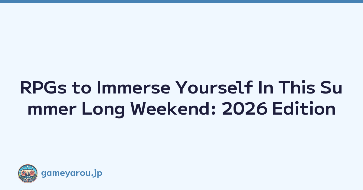RPGs to Immerse Yourself In This Summer Long Weekend: 2026 Edition
