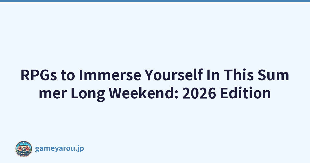 RPGs to Immerse Yourself In This Summer Long Weekend: 2026 Edition