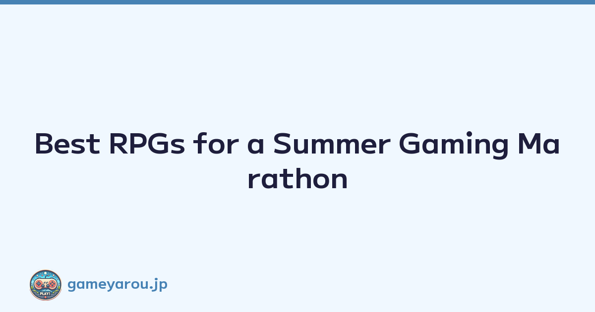 Best RPGs for a Summer Gaming Marathon