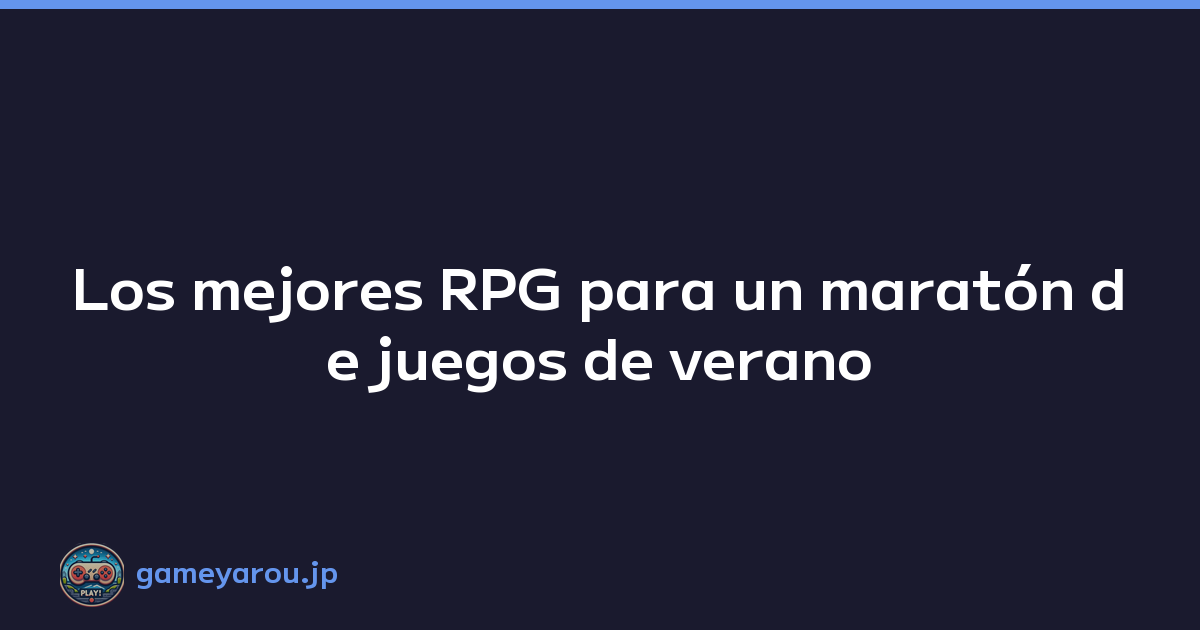 Los mejores RPG para un maratón de juegos de verano