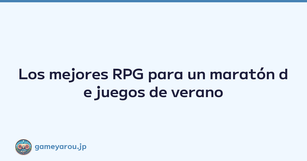 Los mejores RPG para un maratón de juegos de verano