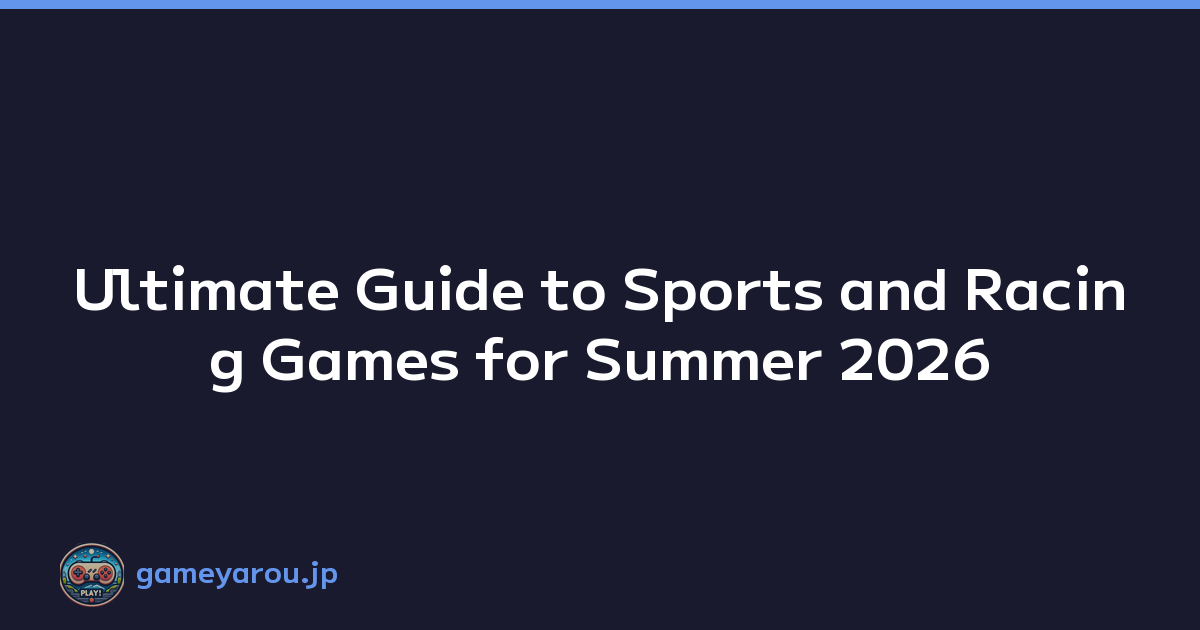 Ultimate Guide to Sports and Racing Games for Summer 2026