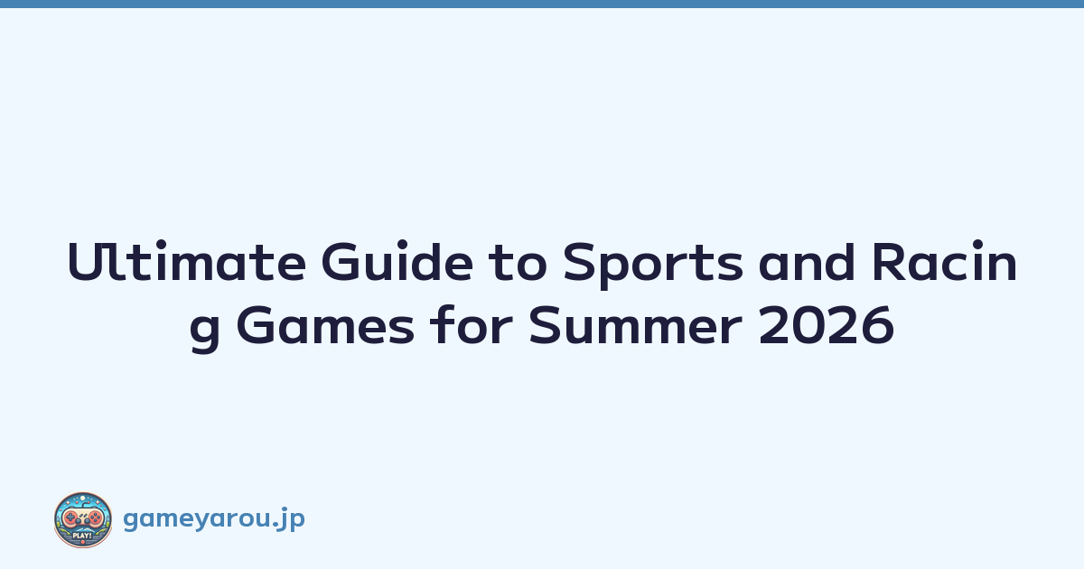 Ultimate Guide to Sports and Racing Games for Summer 2026