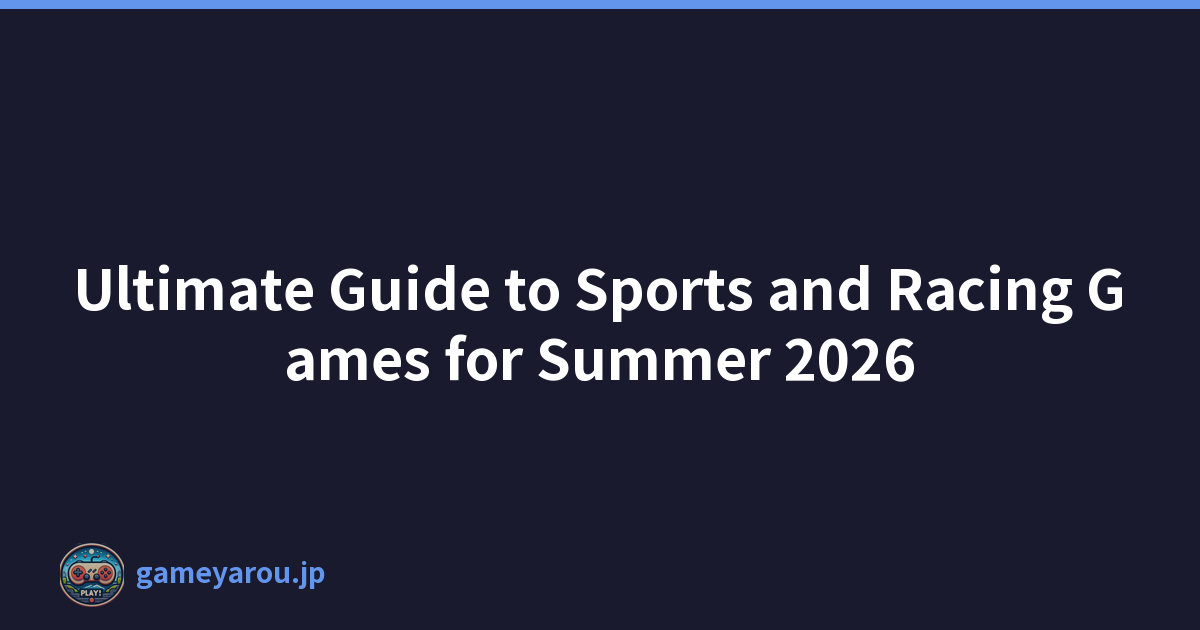 Ultimate Guide to Sports and Racing Games for Summer 2026