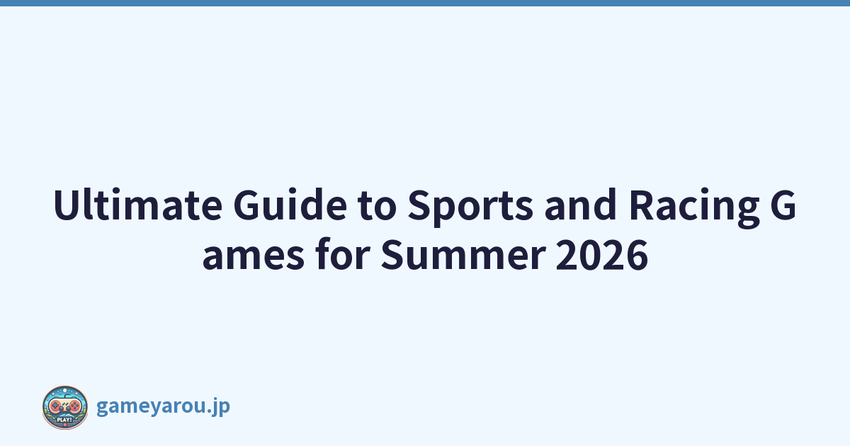 Ultimate Guide to Sports and Racing Games for Summer 2026
