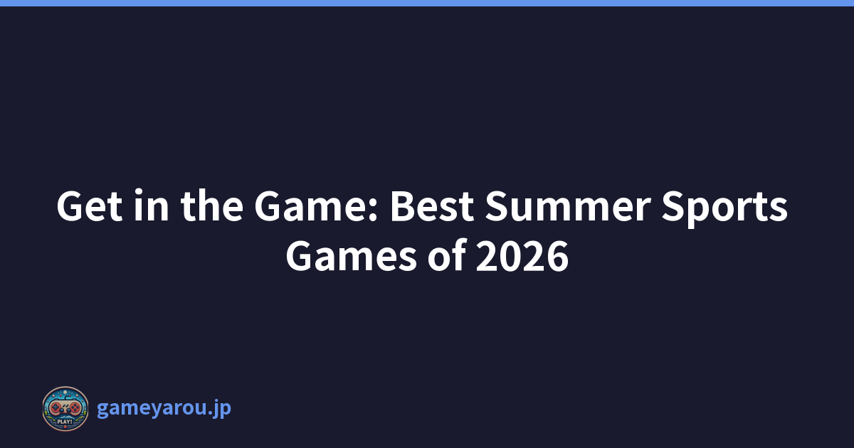 Get in the Game: Best Summer Sports Games of 2026