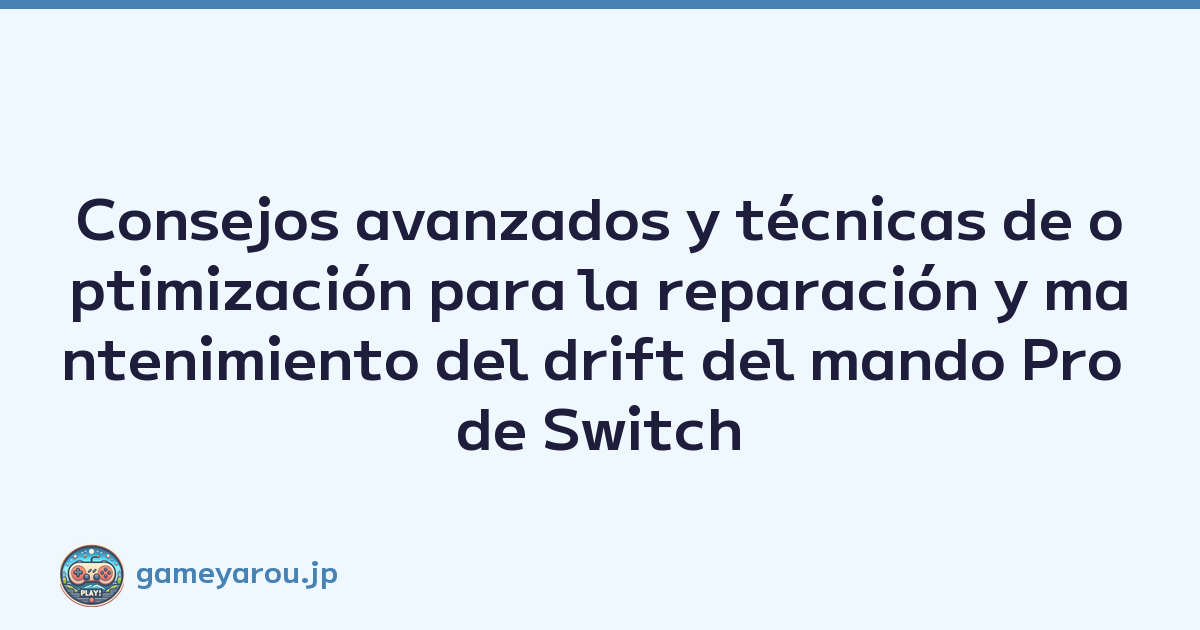 Consejos avanzados y técnicas de optimización para la reparación y mantenimiento del drift del mando Pro de Switch