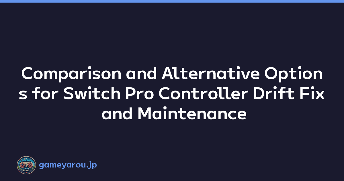 Comparison and Alternative Options for Switch Pro Controller Drift Fix and Maintenance