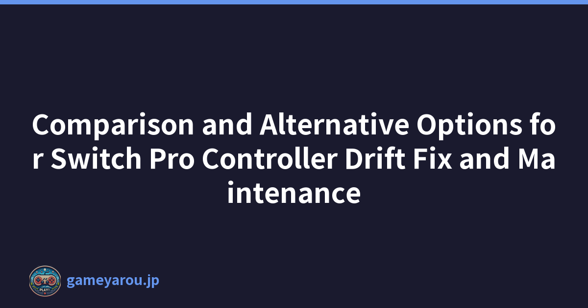 Comparison and Alternative Options for Switch Pro Controller Drift Fix and Maintenance