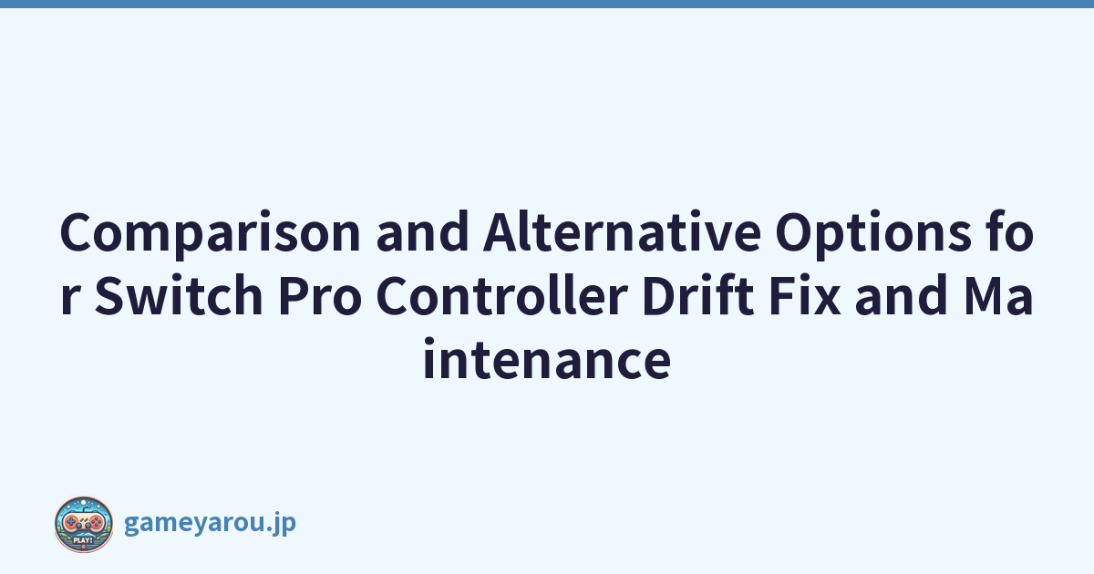 Comparison and Alternative Options for Switch Pro Controller Drift Fix and Maintenance