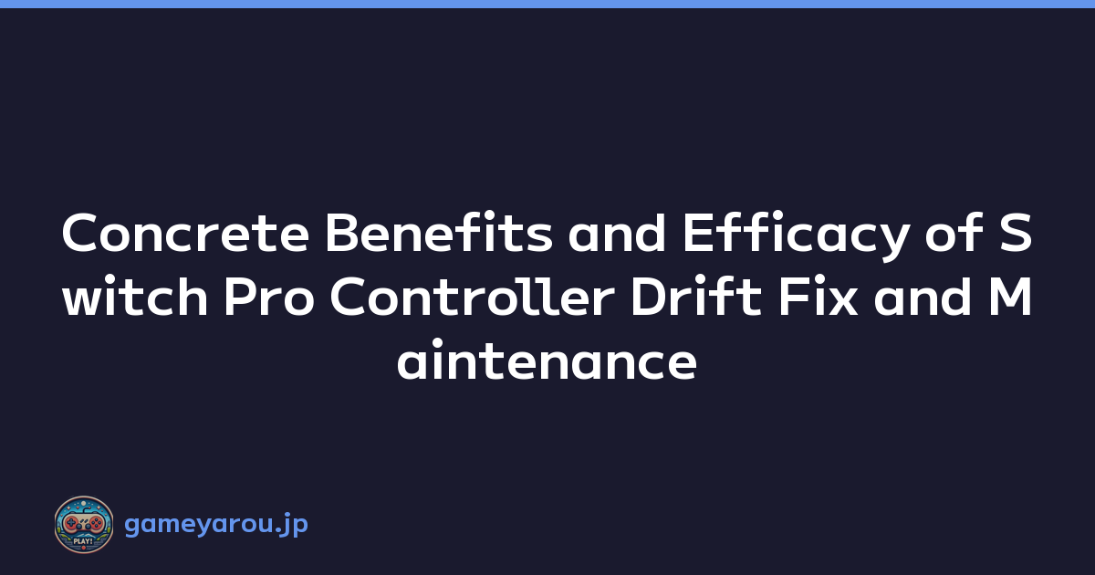 Concrete Benefits and Efficacy of Switch Pro Controller Drift Fix and Maintenance