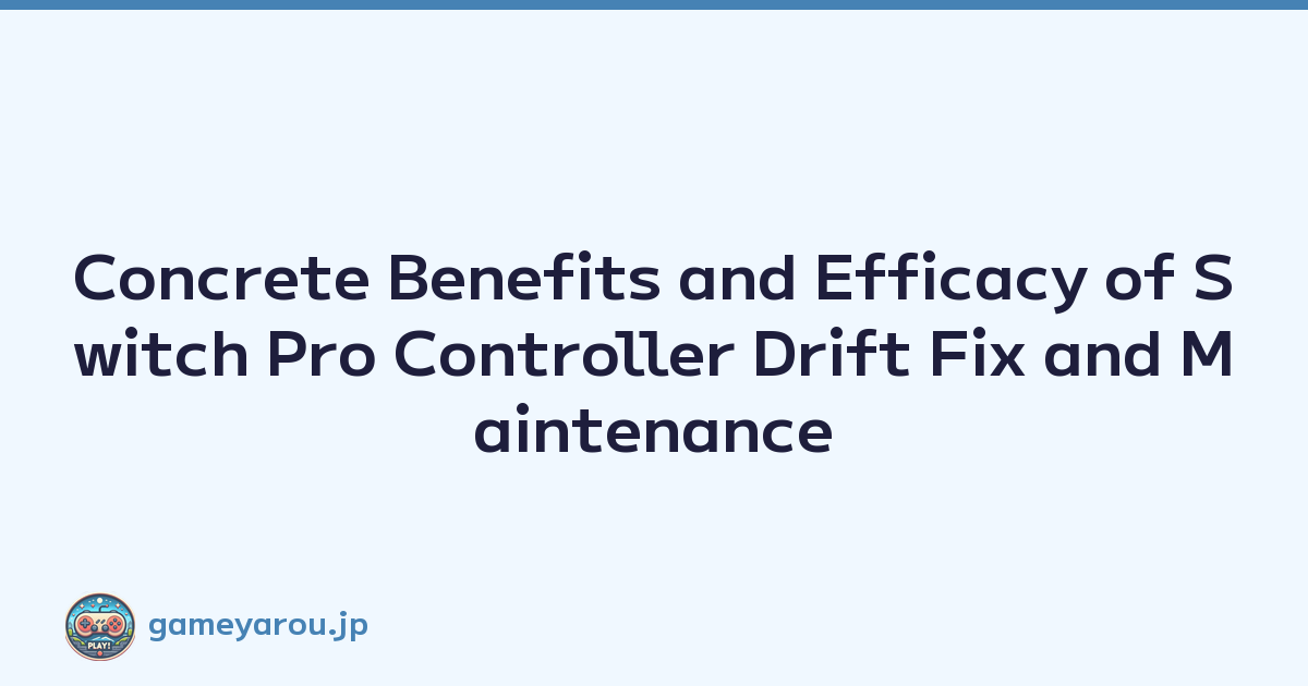 Concrete Benefits and Efficacy of Switch Pro Controller Drift Fix and Maintenance
