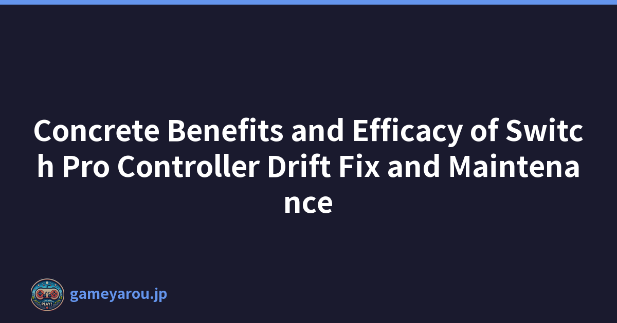 Concrete Benefits and Efficacy of Switch Pro Controller Drift Fix and Maintenance