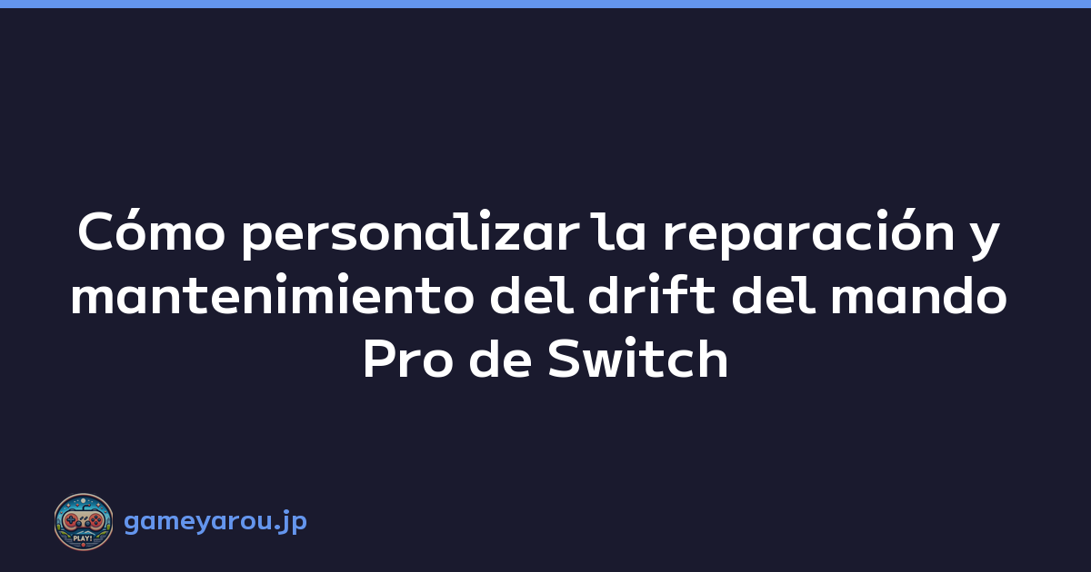 Cómo personalizar la reparación y mantenimiento del drift del mando Pro de Switch