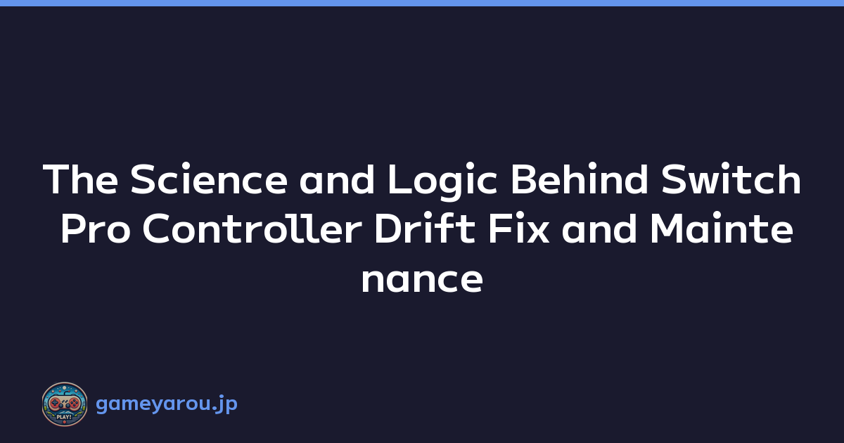 The Science and Logic Behind Switch Pro Controller Drift Fix and Maintenance