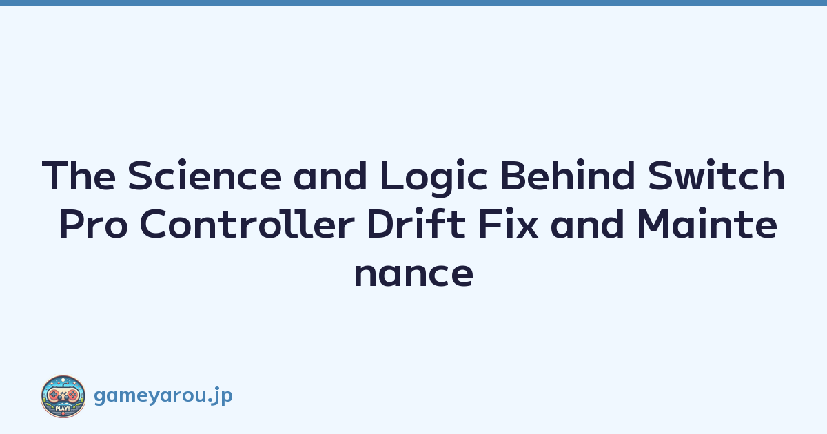 The Science and Logic Behind Switch Pro Controller Drift Fix and Maintenance