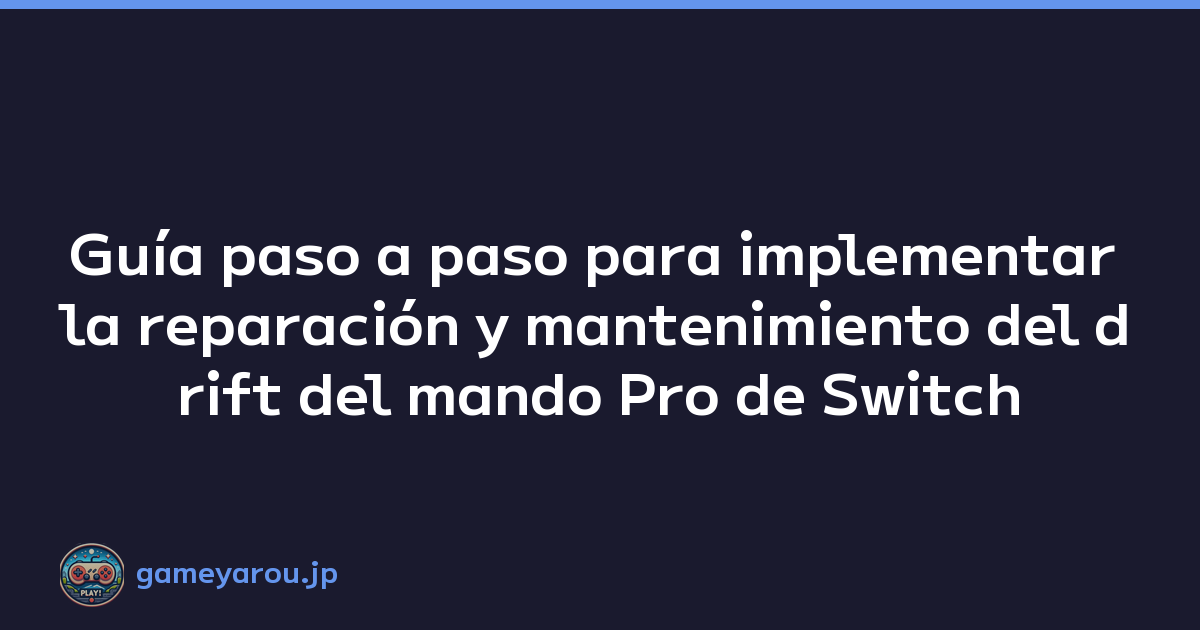Guía paso a paso para implementar la reparación y mantenimiento del drift del mando Pro de Switch