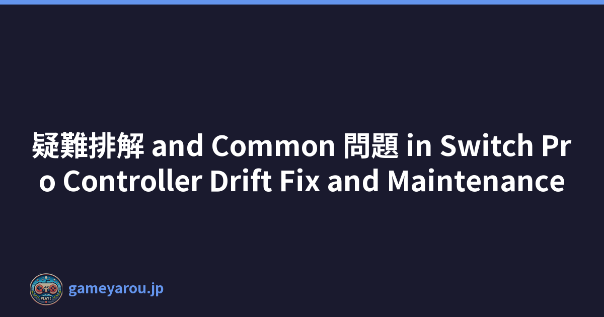 疑難排解 and Common 問題 in Switch Pro Controller Drift Fix and Maintenance